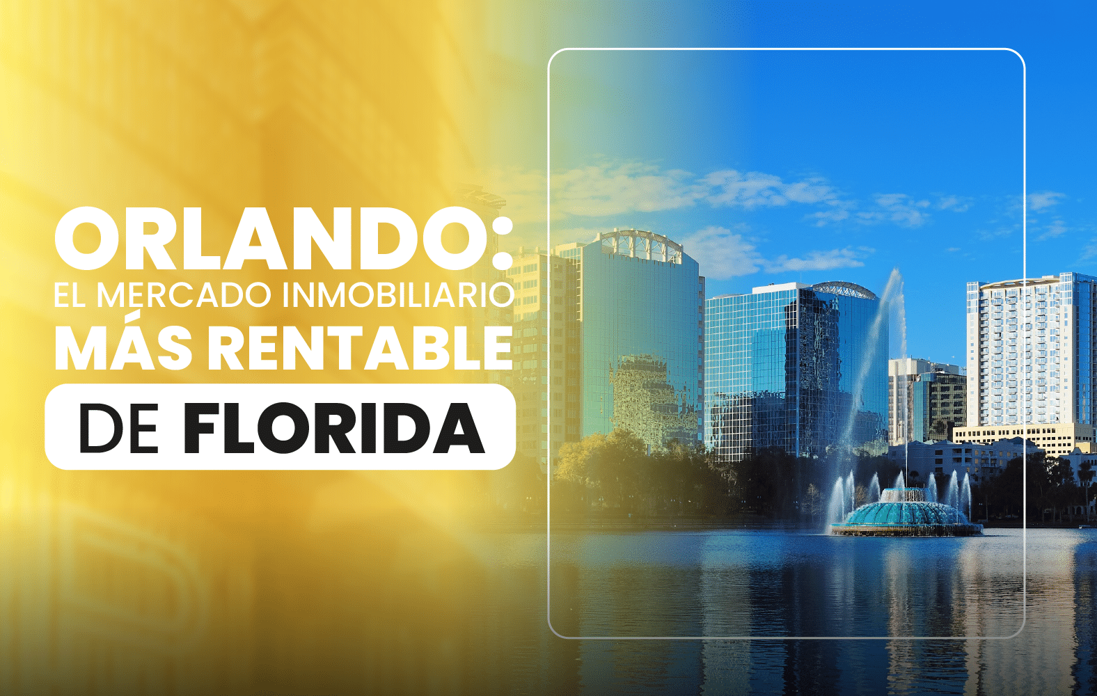 Orlando: el mercado inmobiliario más rentable de Florida.