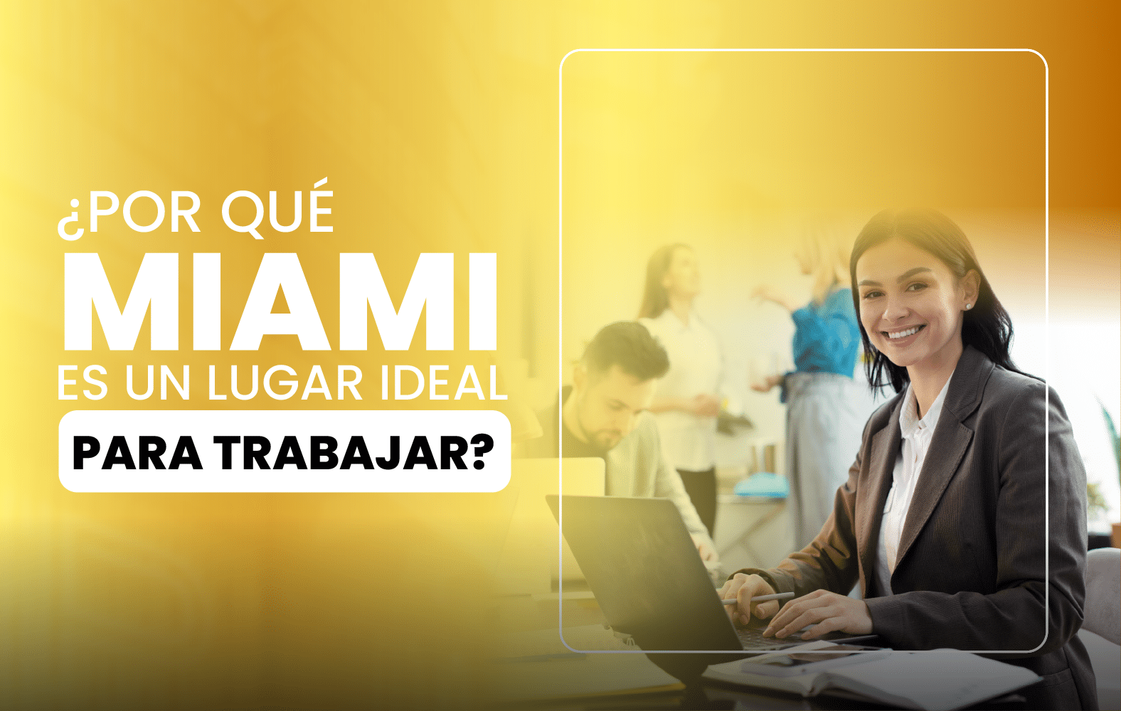 ¿Por qué Miami es un lugar ideal para trabajar?