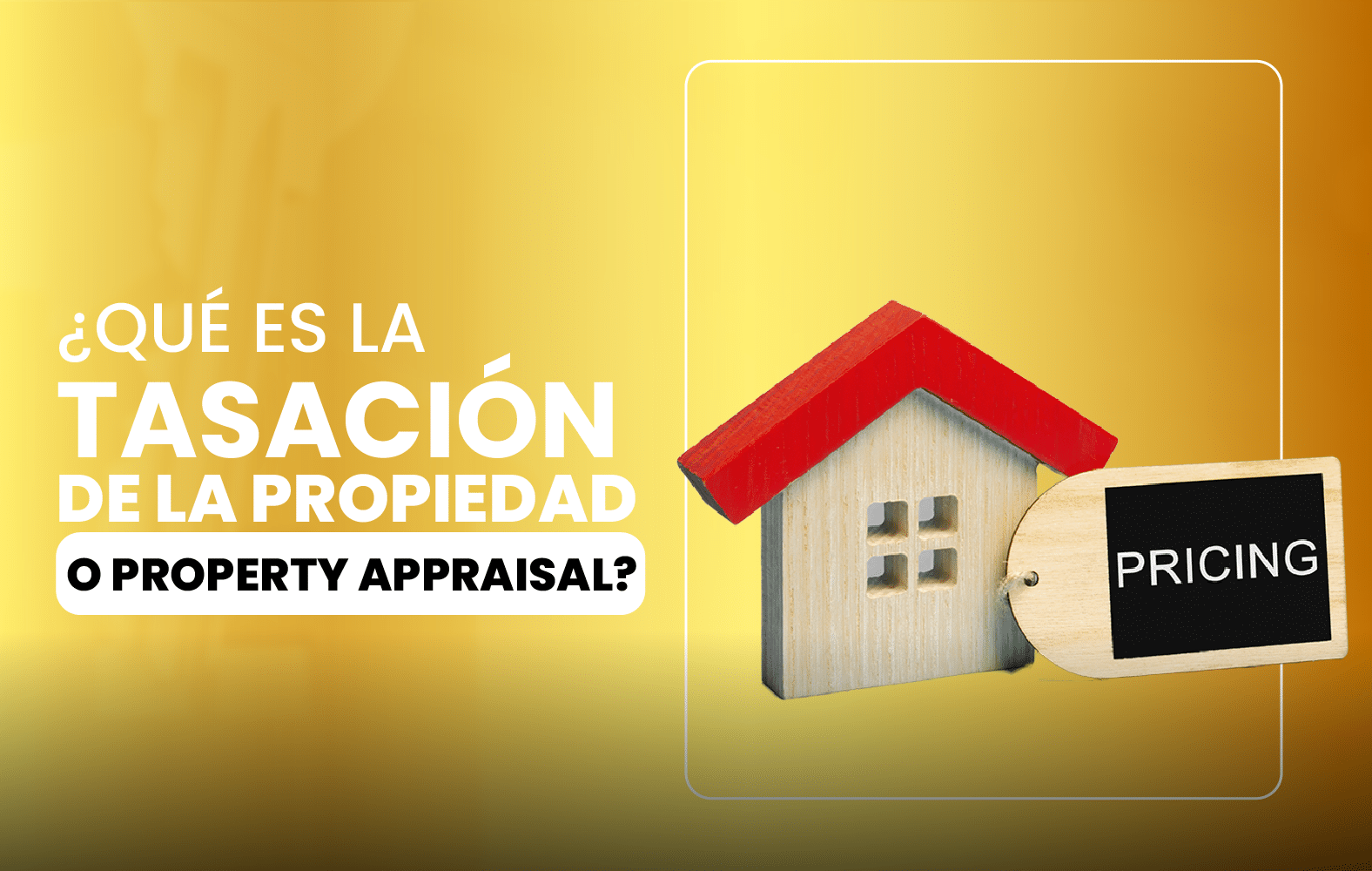 ¿Qué es la tasación de la propiedad o Property appraisal?