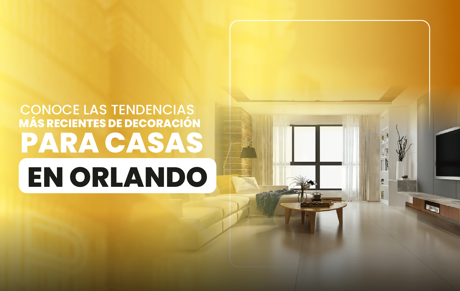 Conoce las tendencias más recientes de decoración para casas en Orlando.