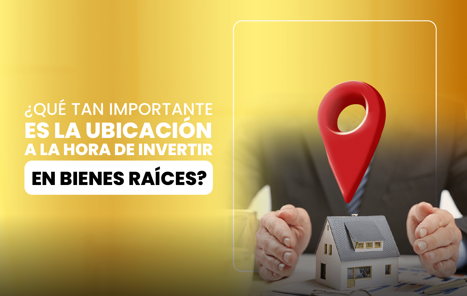 ¿Qué tan importante es la ubicación a la hora de invertir en bienes raíces?