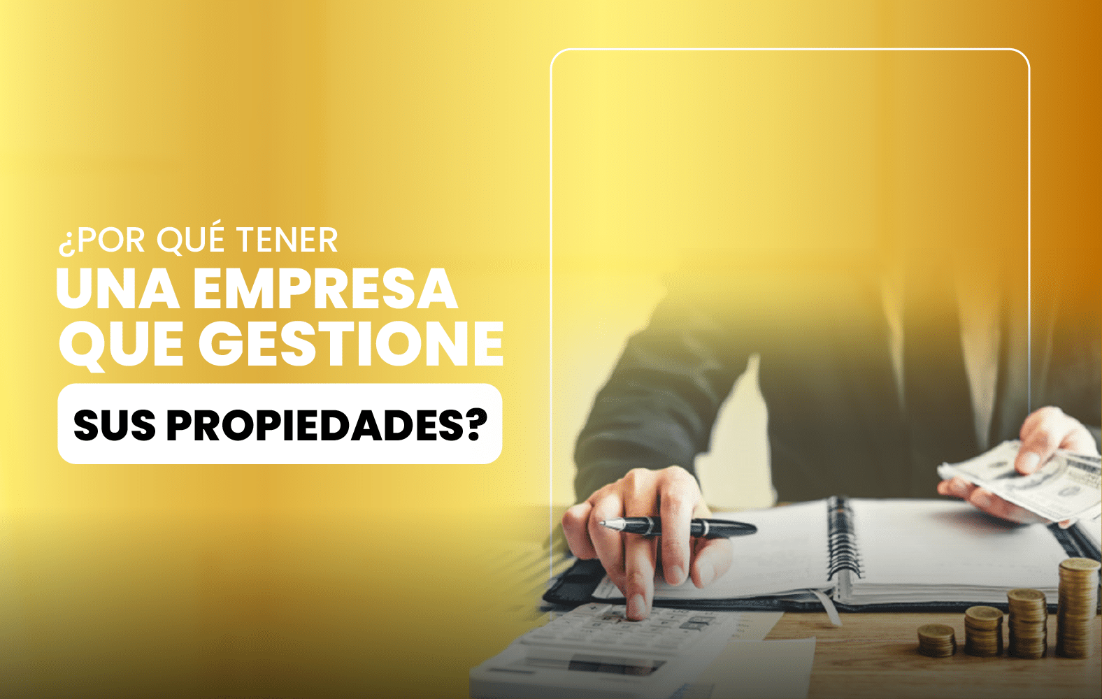 ¿Por qué tener una empresa que gestione sus propiedades?