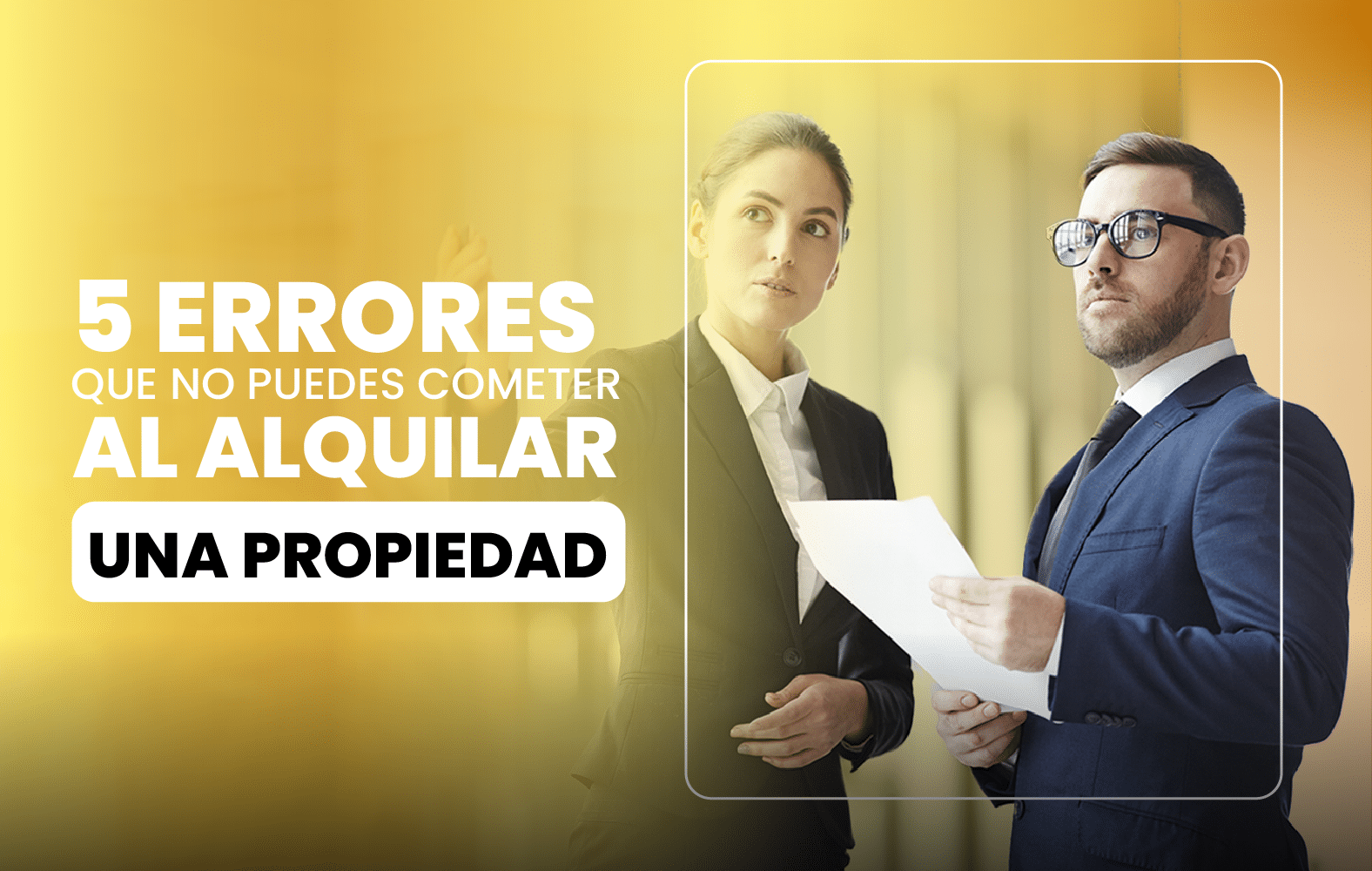 5 Errores que no Puedes Cometer al Alquilar una Propiedad