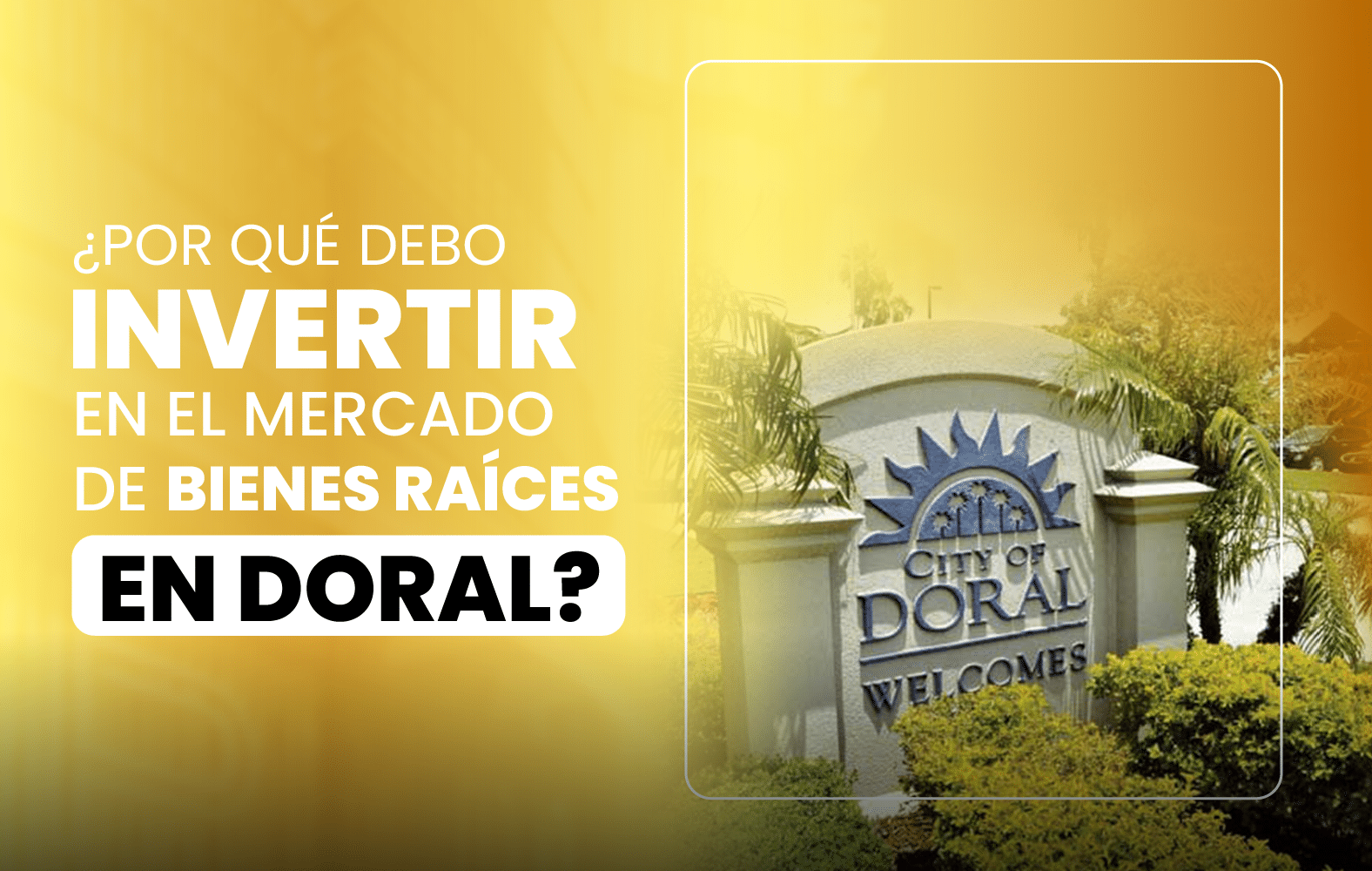 ¿Por qué debo invertir en el mercado de bienes raíces en Doral?