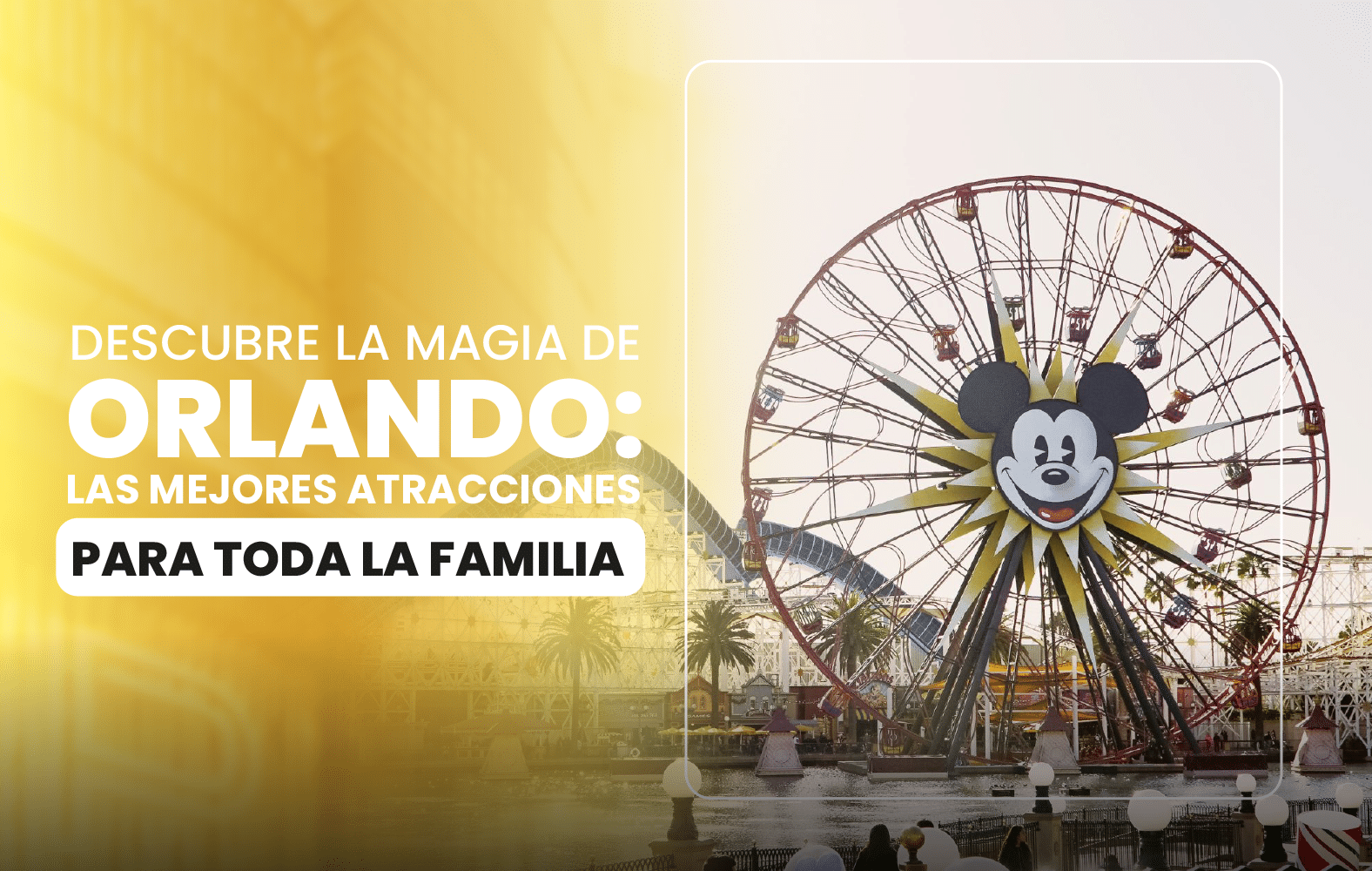 Descubre la magia de Orlando: las mejores atracciones para toda la familia