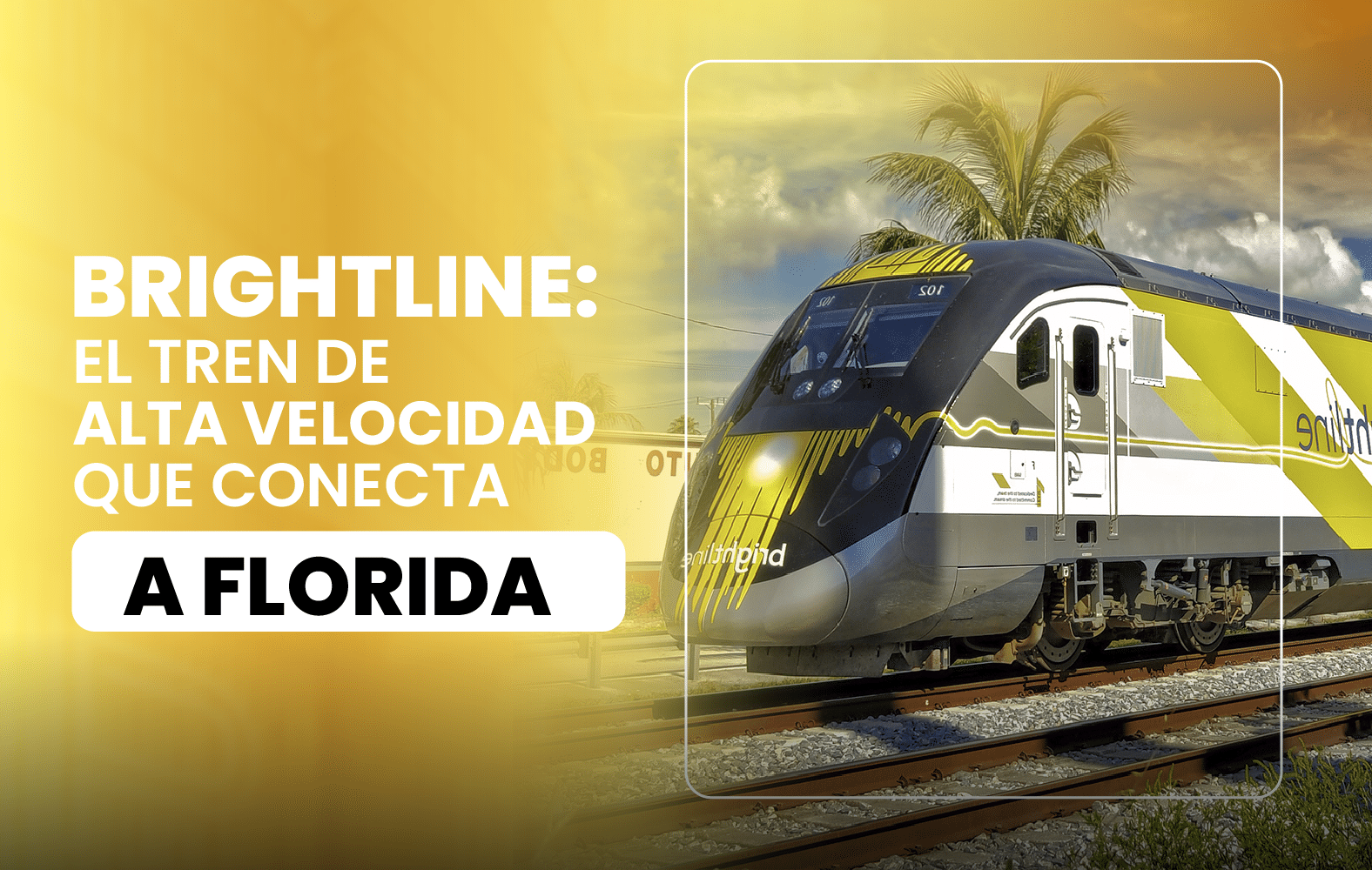 Brightline: El tren de alta velocidad que conecta a Florida