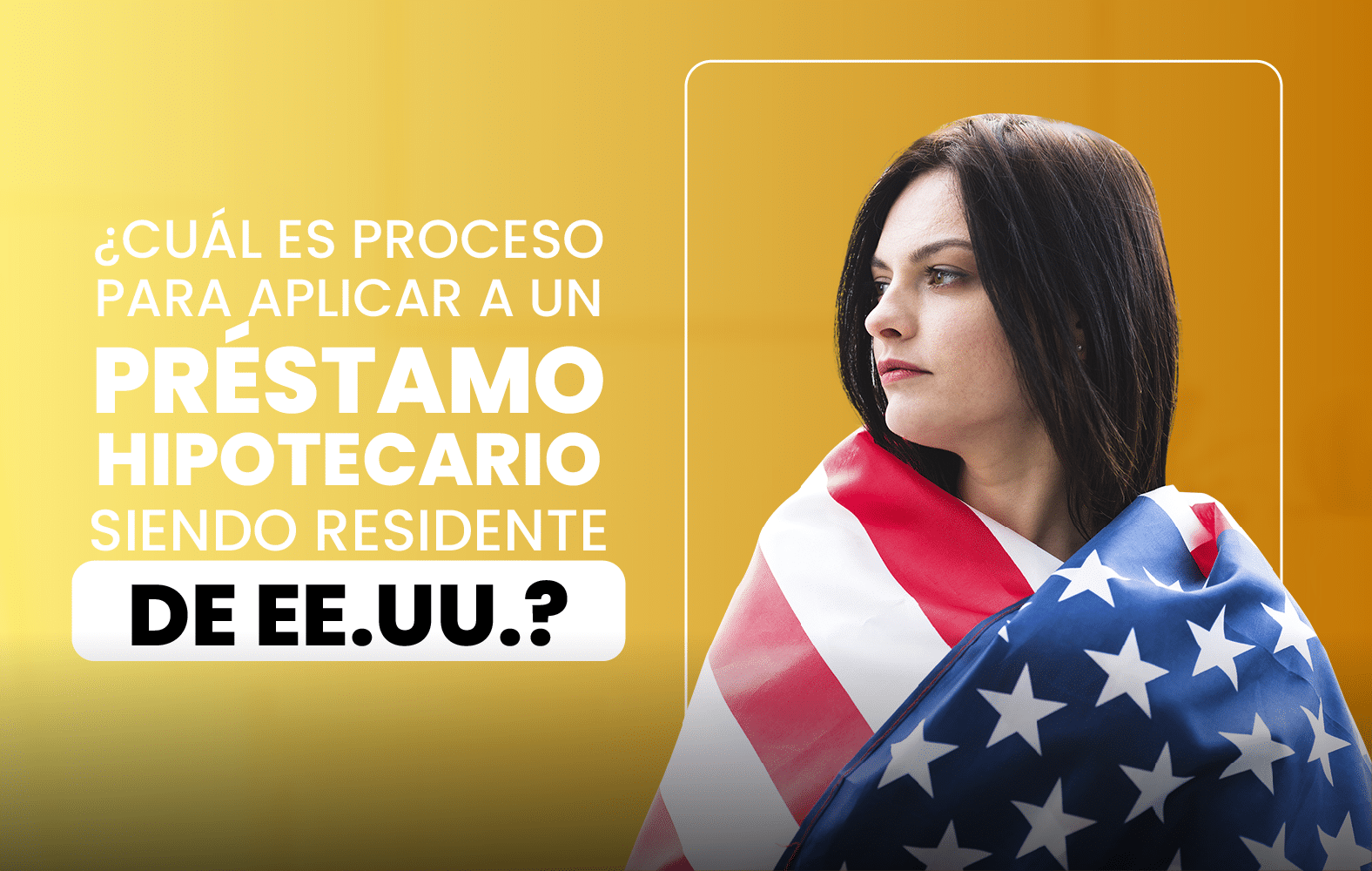 ¿Cuál es el proceso para solicitar un préstamo hipotecario siendo residente en  EE.UU.?